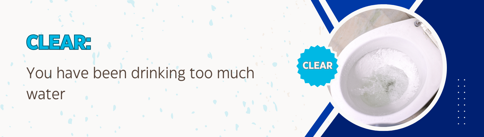 Clear: you have been drinking too much water